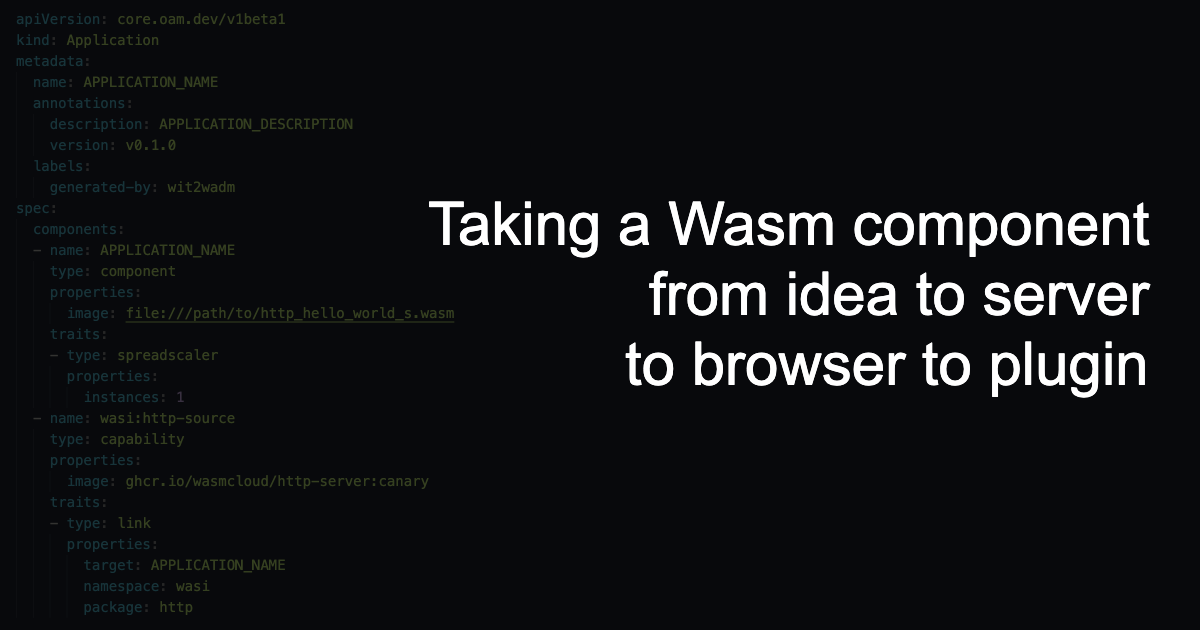 Taking a Wasm component from idea to server to browser to plugin